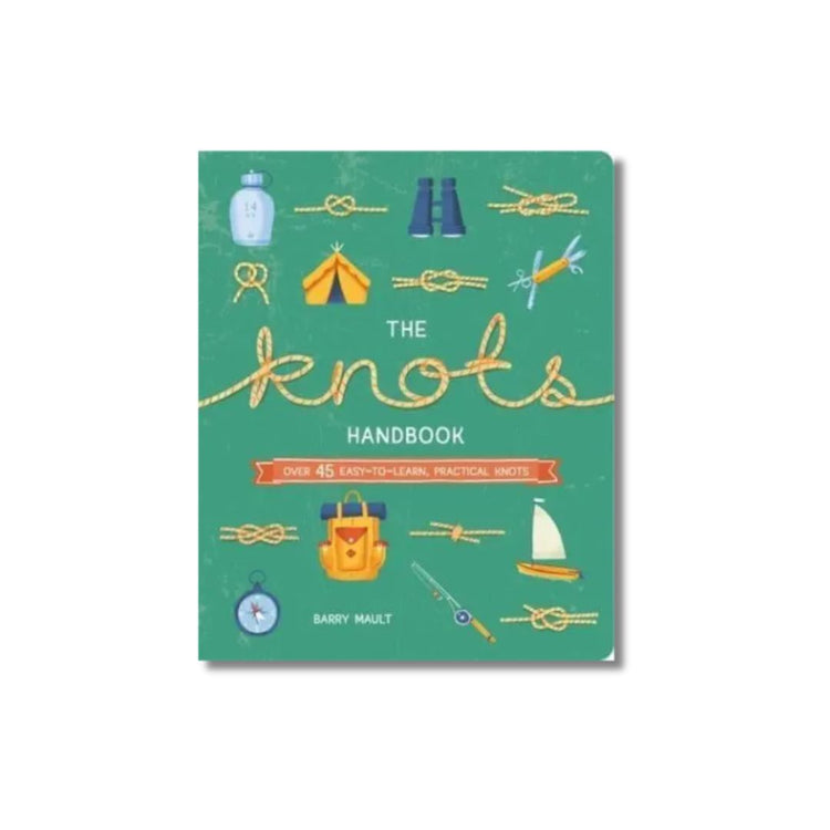 The Knots Handbook: Over 45 Easy-to-Learn, Practical Knots
