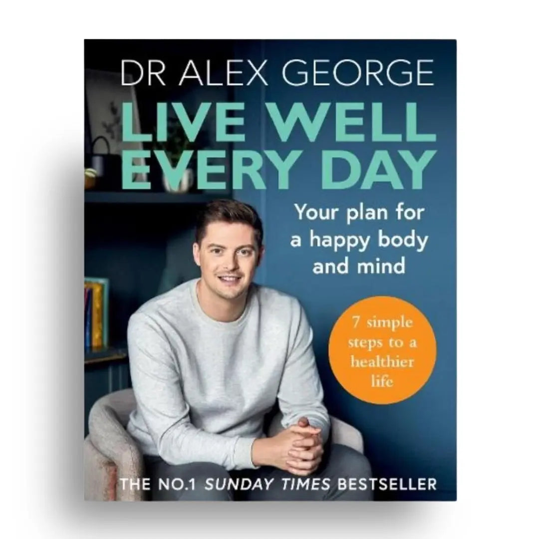 Dr Alex George - Live Well Every Day: Your plan for a happy body and mind