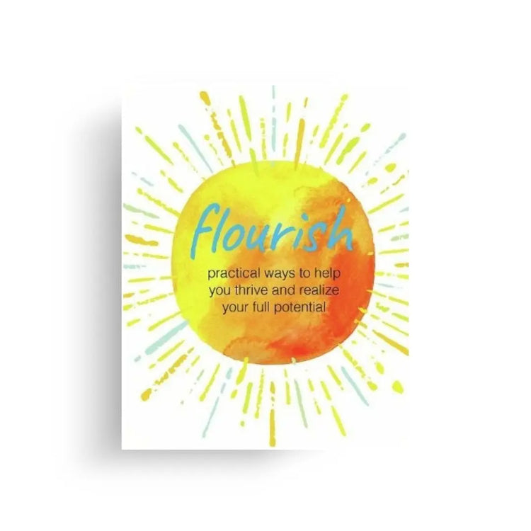 Flourish - Practical Ways to Help You Thrive and Realize Your Full Potential