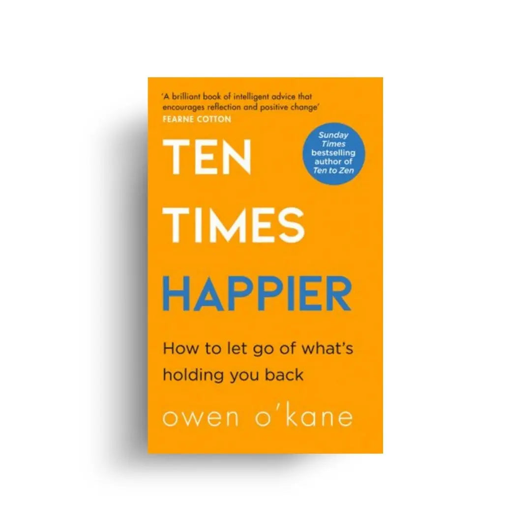 Ten Times Happier: How to Let Go of What's Holding You Back