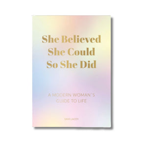 she believed she could so she did a modern woman's guide to life