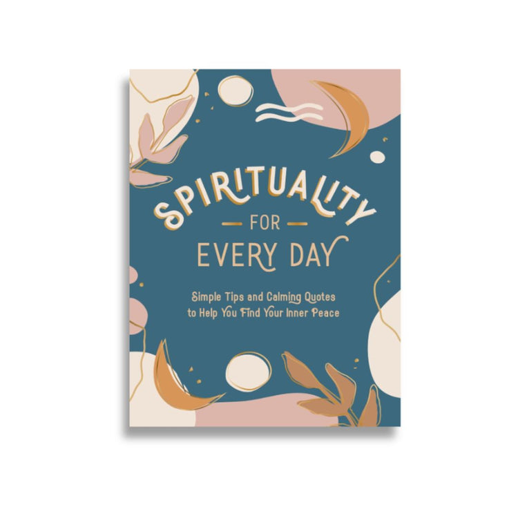 Spirituality for Every Day: Simple Tips and Calming Quotes to Help You Find Your Inner Peace