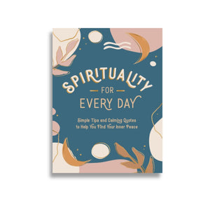 Spirituality for Every Day: Simple Tips and Calming Quotes to Help You Find Your Inner Peace