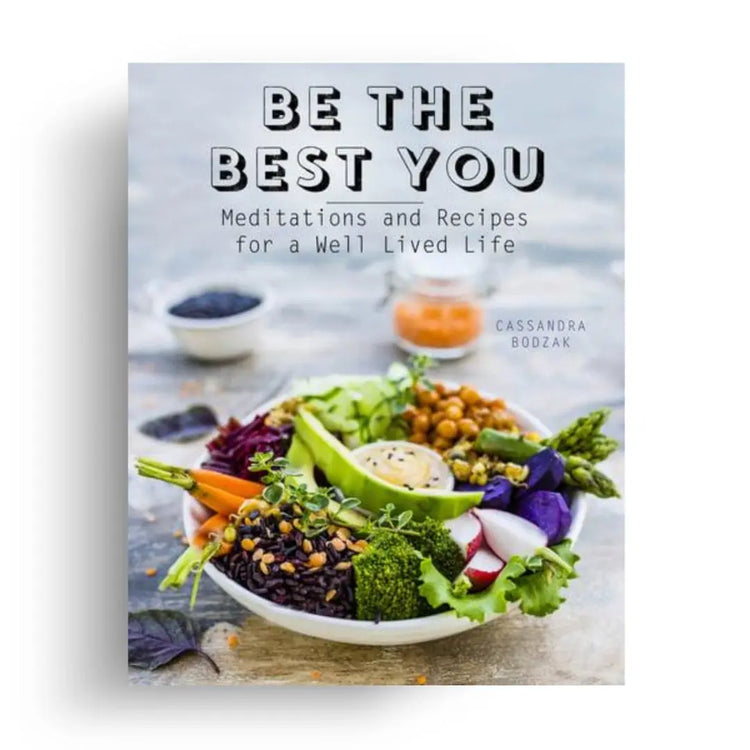 Be the Best You Meditations and Recipes for a Well-Lived Life 