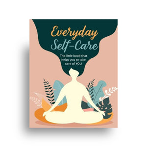 everyday self care - the little book that helps you to take care of you