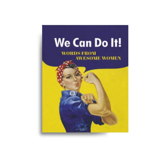 We Can Do It - Words from Awesome Women 